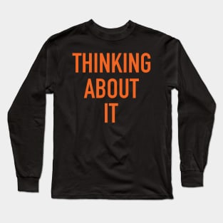 Thinking About It Long Sleeve T-Shirt